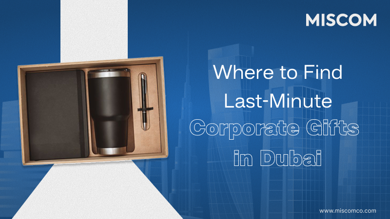 Your Ultimate Guide to Last-Minute Corporate Gifts in Dubai: Never Miss Another Deadline