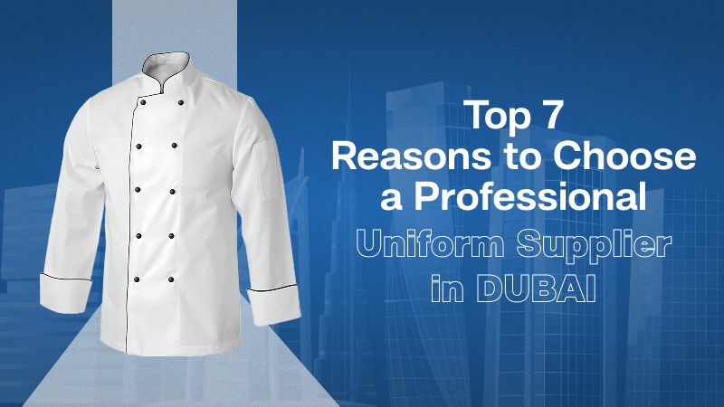 Top 7 Reasons to Choose a Professional Uniform Supplier in Dubai