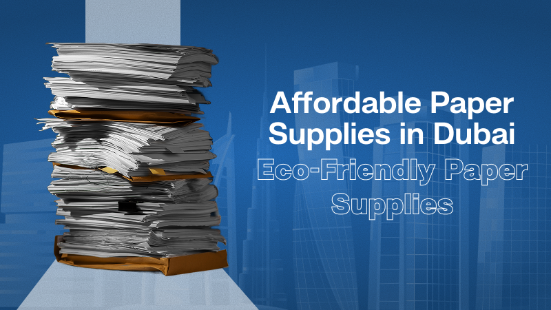 Affordable Paper Supplies in Dubai—Why We Decided to Do It Differently