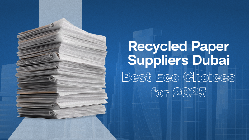 Recycled Paper Suppliers in Dubai – Our Journey Towards Greener Choices